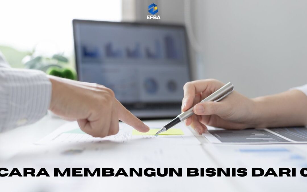 Cara Membangun Bisnis dari Nol Hingga Jadi Pengusaha Sukses