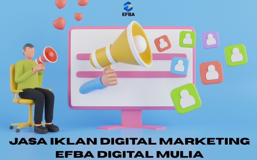 Jasa Iklan Digital Marketing Efba Digital Mulia