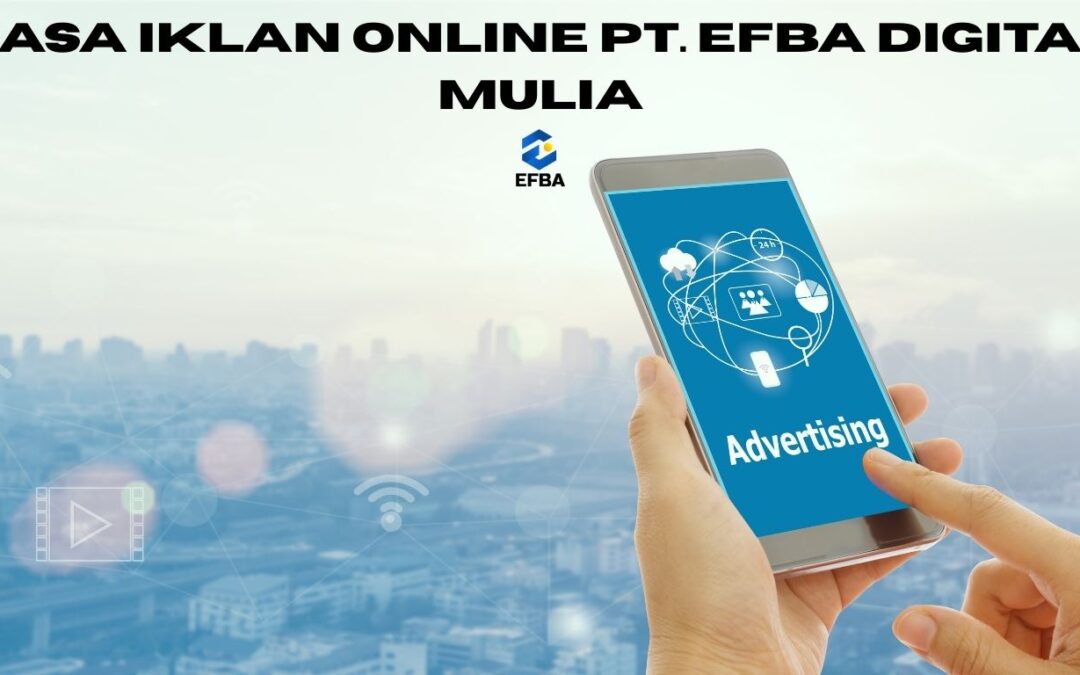 Jasa Iklan Online Profesional PT. Efba Digital Mulia