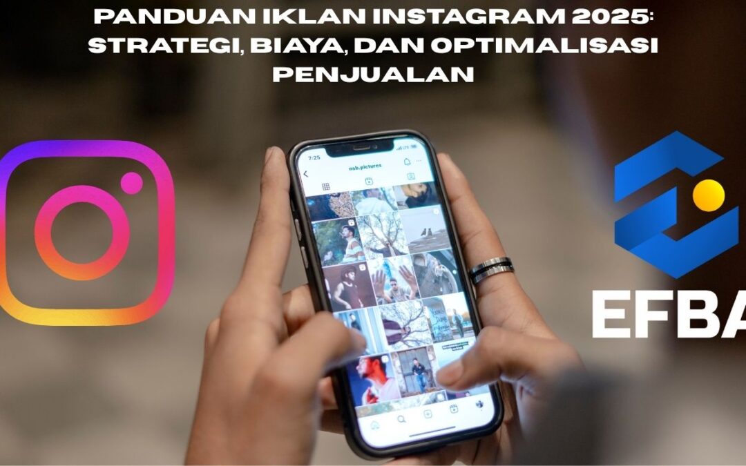 Panduan Iklan Instagram 2025: Strategi, Biaya, dan Optimalisasi Penjualan