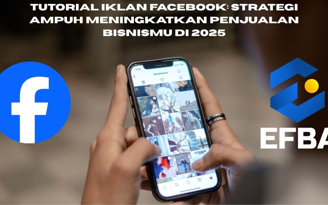 Iklan Facebook: Strategi Tepat untuk Meningkatkan Penjualan Bisnismu di 2025