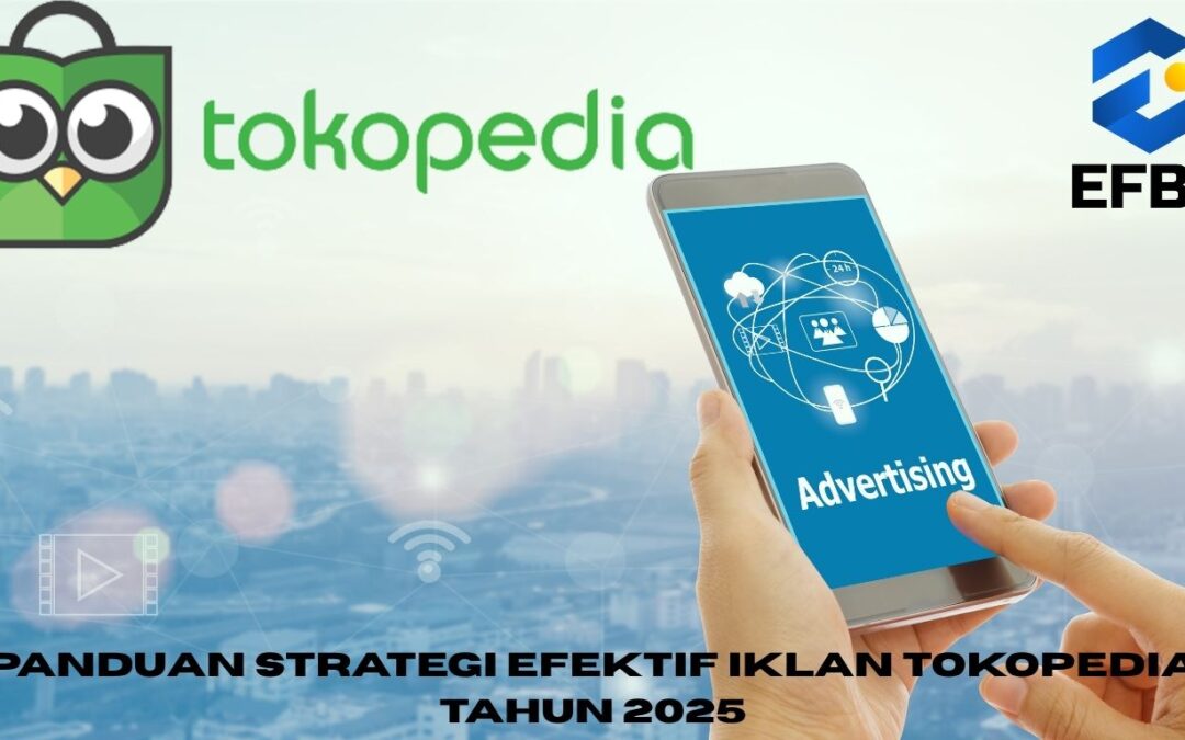 Panduan Strategi Efektif Iklan Tokopedia 2025