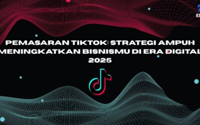 Pemasaran TikTok: Strategi Ampuh Meningkatkan Bisnismu di Era Digital 2025