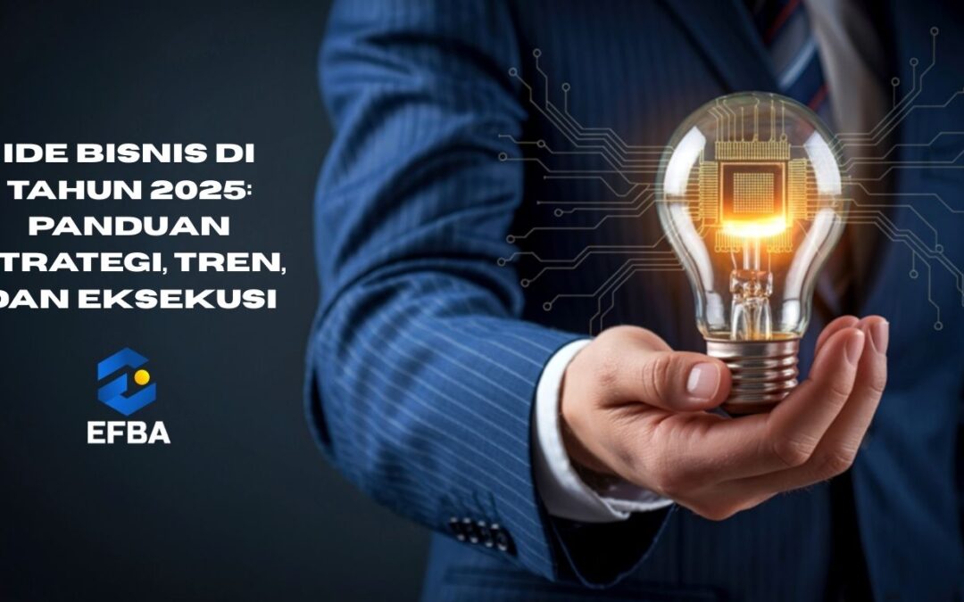 Ide Bisnis di Tahun 2025: Panduan Strategi, Tren, dan Eksekusi