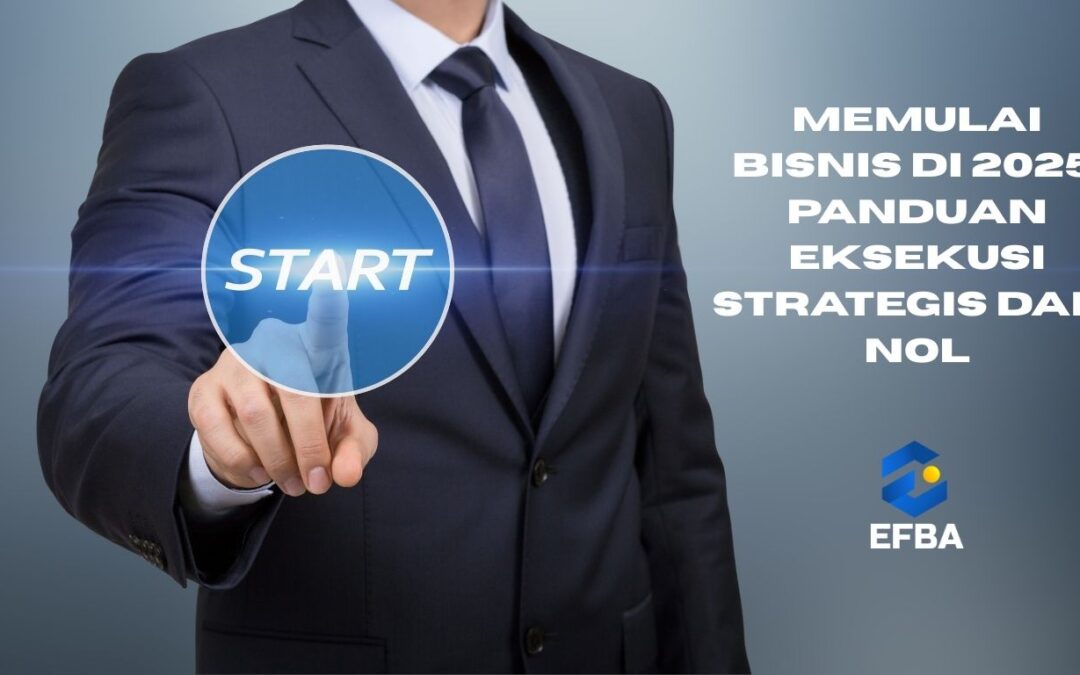 Memulai Bisnis di 2025: Panduan Eksekusi Strategis Dari Nol
