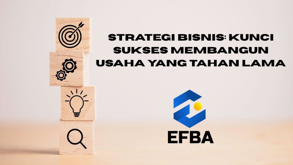 Strategi Bisnis: Kunci Sukses Membangun Usaha yang Tahan Lama