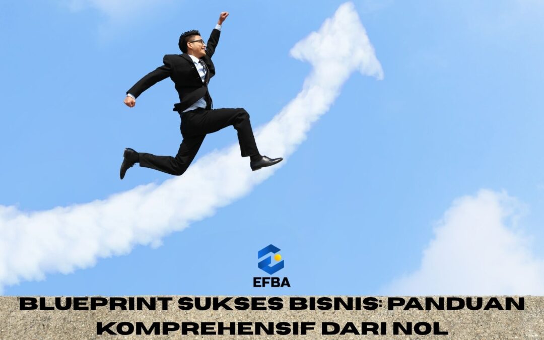 Blueprint Sukses Bisnis: Panduan Komprehensif dari Nol