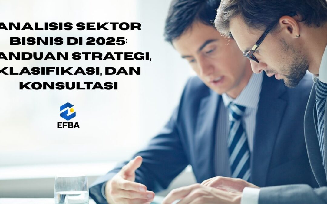 Analisis Sektor Bisnis di 2025: Panduan Strategi, Klasifikasi, dan Konsultasi