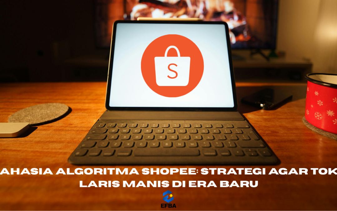 Rahasia Algoritma Shopee: Strategi Agar Toko Laris Manis di Era Baru