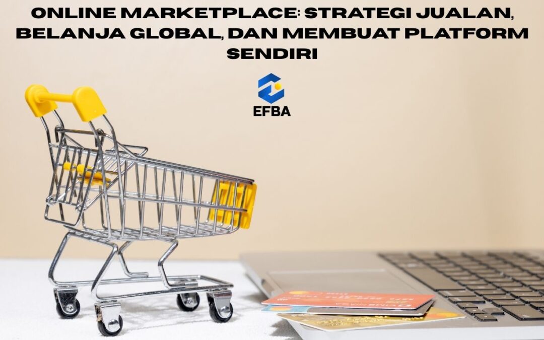 Online Marketplace: Strategi Jualan, Belanja Global, dan Membuat Platform Sendiri