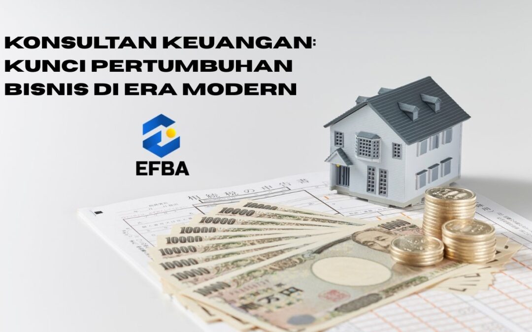 Konsultan Keuangan: Kunci Pertumbuhan Bisnis di Era Modern