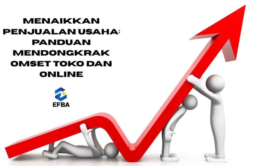 Menaikkan Penjualan Usaha: Panduan Mendongkrak Omset Toko dan Online