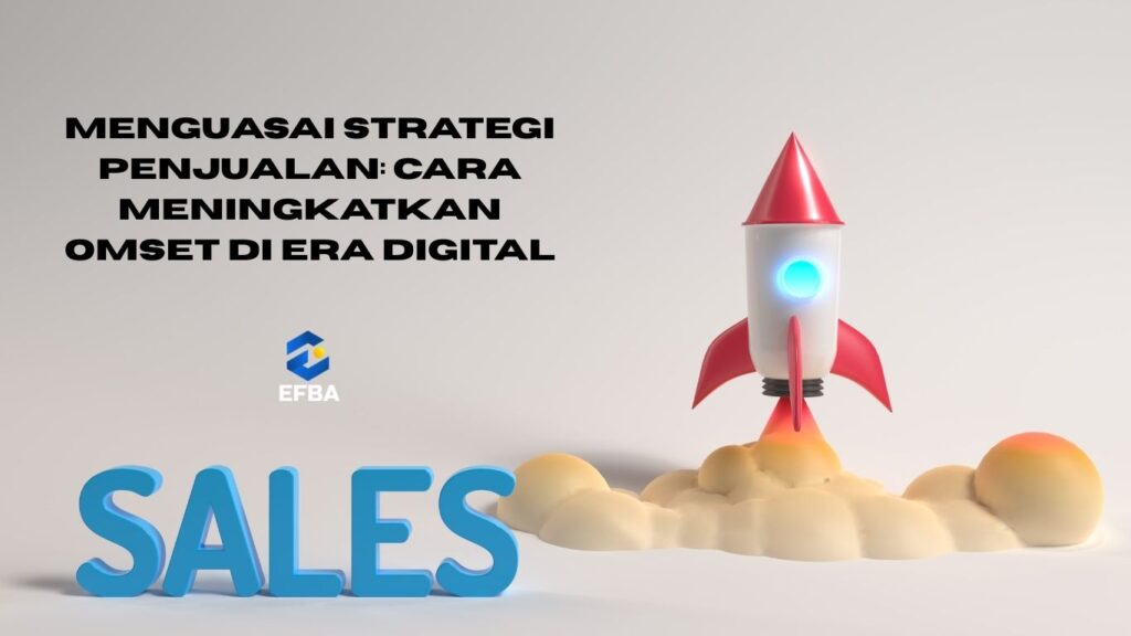 Menguasai Strategi Penjualan: Cara Meningkatkan Omset di Era Digital