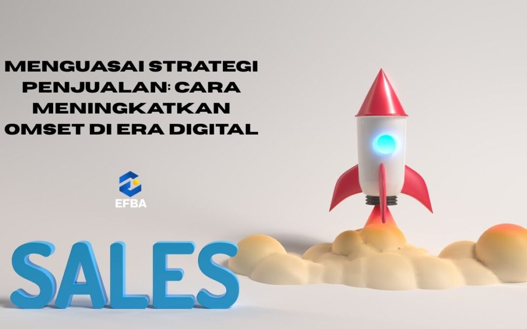 Menguasai Strategi Penjualan: Cara Meningkatkan Omset di Era Digital