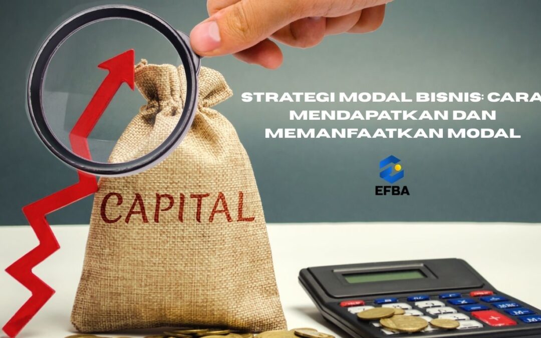 Strategi Modal Bisnis: Cara Mendapatkan dan Memanfaatkan Modal