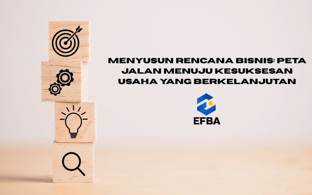 Menyusun Rencana Bisnis: Peta Jalan Menuju Kesuksesan Usaha yang Berkelanjutan