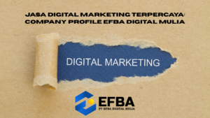 Jasa Digital Marketing Terpercaya: Company Profile Efba Digital Mulia