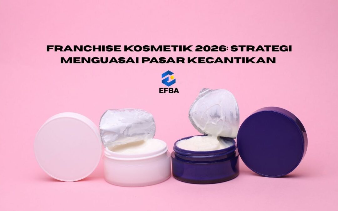 Franchise Kosmetik 2026: Strategi Menguasai Pasar Kecantikan
