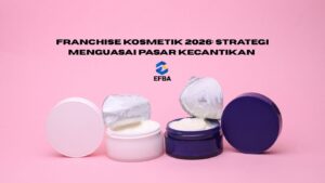 Franchise Kosmetik 2026: Strategi Menguasai Pasar Kecantikan