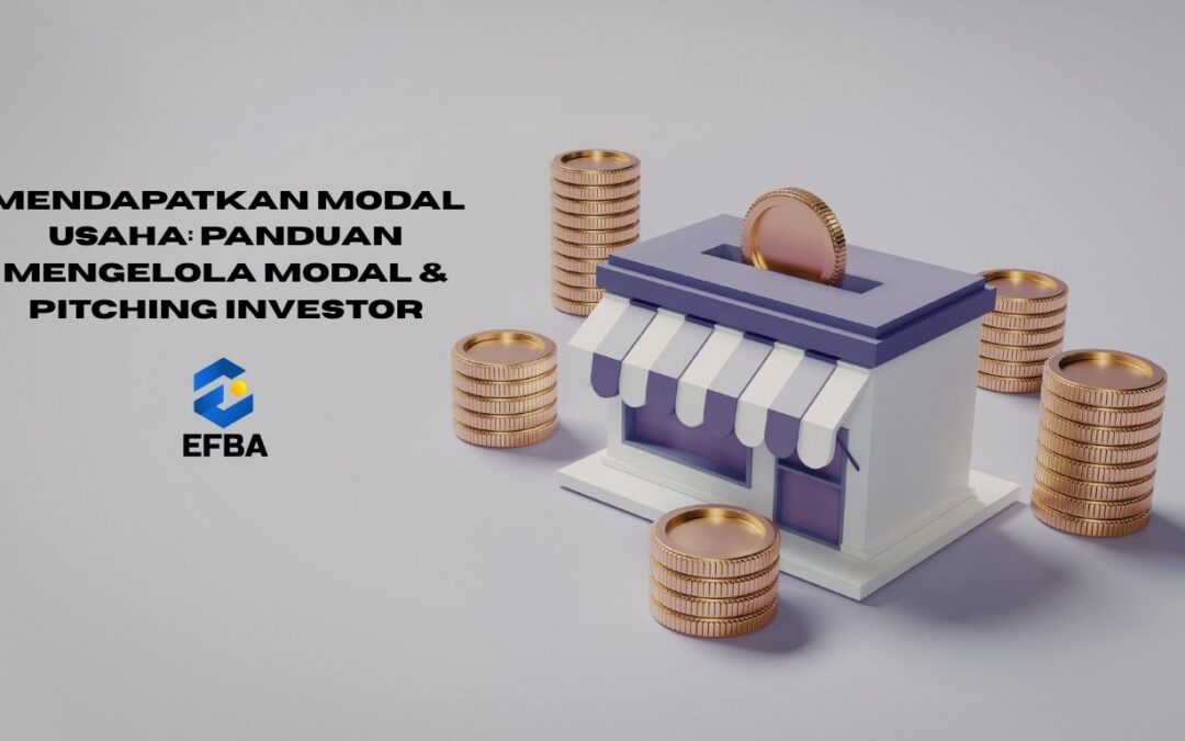 Mendapatkan Modal Usaha: Panduan Mengelola Modal & Pitching Investor
