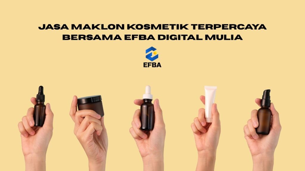 Jasa Maklon Kosmetik Terpercaya Bersama Efba Digital Mulia