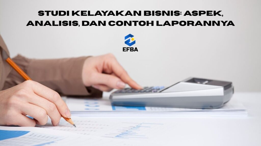 Studi Kelayakan Bisnis: Aspek, Analisis, dan Contoh Laporannya