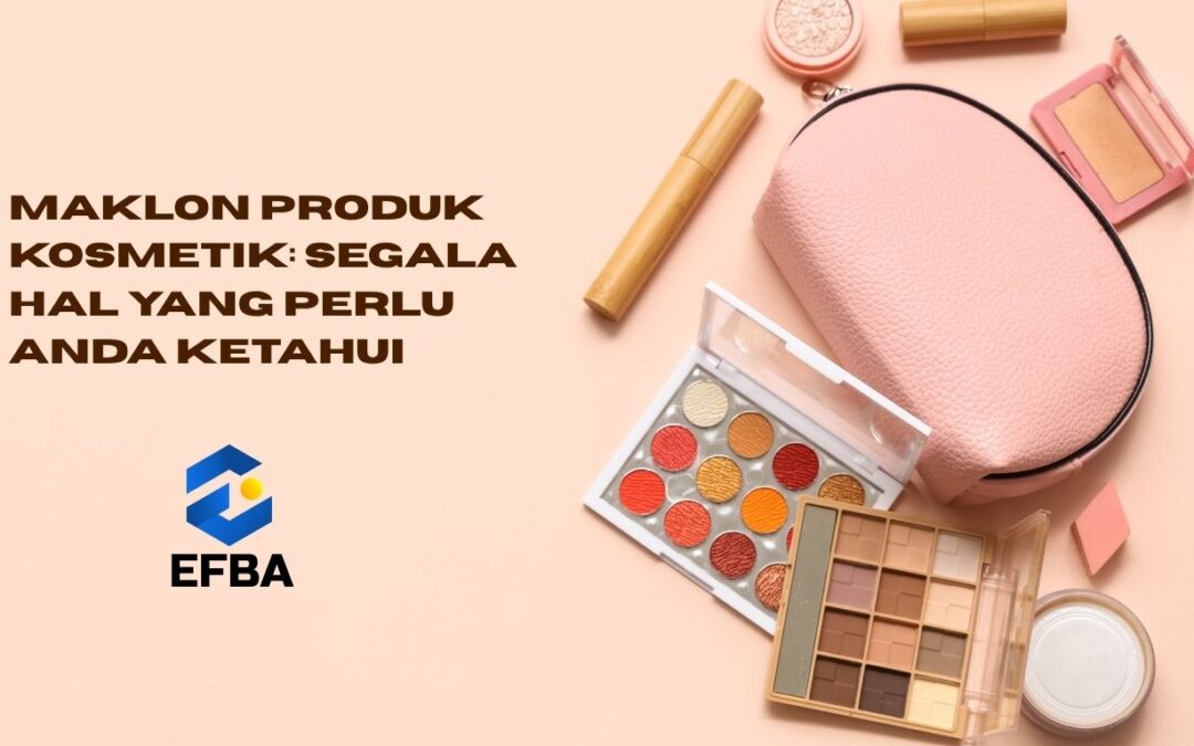 Maklon Produk Kosmetik: Segala Hal Yang Perlu Anda Ketahui