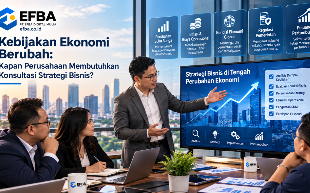 Kebijakan Ekonomi Berubah: Kapan Perusahaan Membutuhkan Konsultasi Strategi Bisnis?