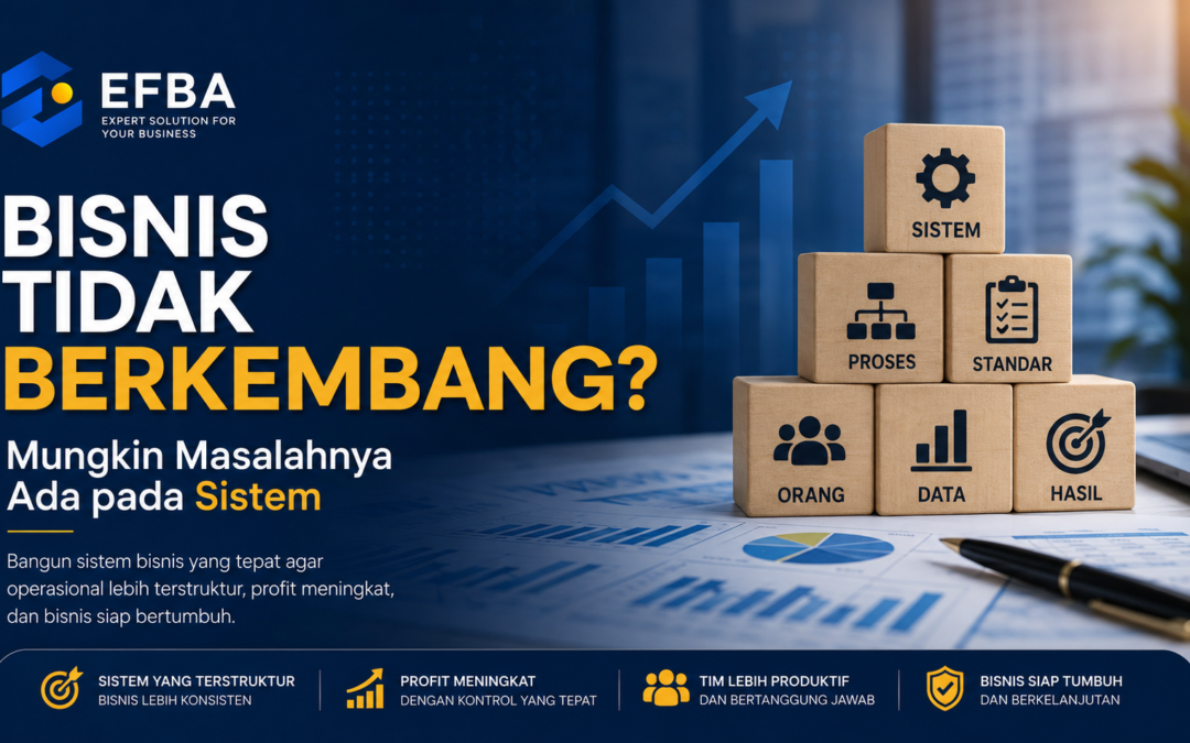 Bisnis Tidak Berkembang? Mungkin Masalahnya Ada pada Sistem